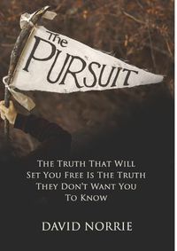 Cover image for The Pursuit: The Truth That Will Set You Free Is The Truth They Don't Want You To Know