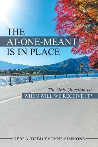 Cover image for The At-One-Meant Is in Place: The Only Question Is: When Will We Receive It?