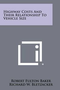 Cover image for Highway Costs and Their Relationship to Vehicle Size