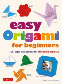 Cover image for Easy Origami for Beginners: Full-color instructions for 20 simple projects