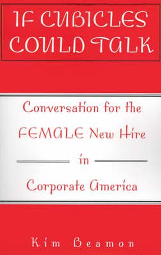 Cover image for If Cubicles Could Talk: Conversation for the Female New Hire in Corporate America