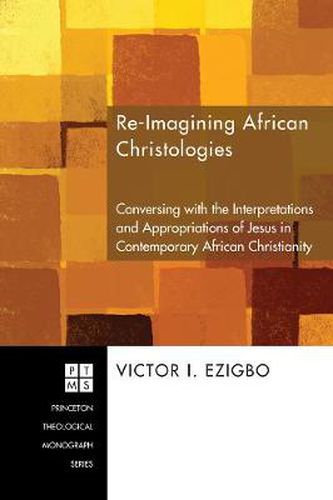 Cover image for Re-imaging African Christologies: Conversing with the Interpretations and Appropriations of Jesus Christ in African Christianity