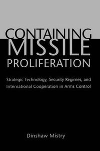 Cover image for Containing Missile Proliferation: Strategic Technology, Security Regimes, and International Cooperation in Arms Control