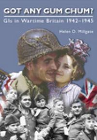 Cover image for Got Any Gum Chum?: GIs in Wartime Britain 1942-1945