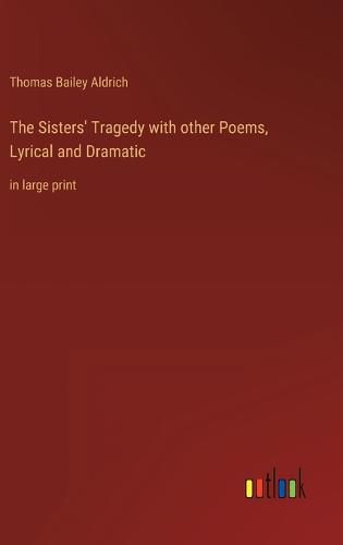 Cover image for The Sisters' Tragedy with other Poems, Lyrical and Dramatic