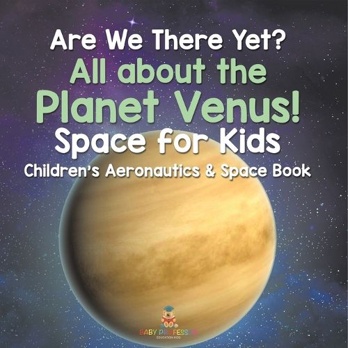 Cover image for Are We There Yet? All About the Planet Venus! Space for Kids - Children's Aeronautics & Space Book