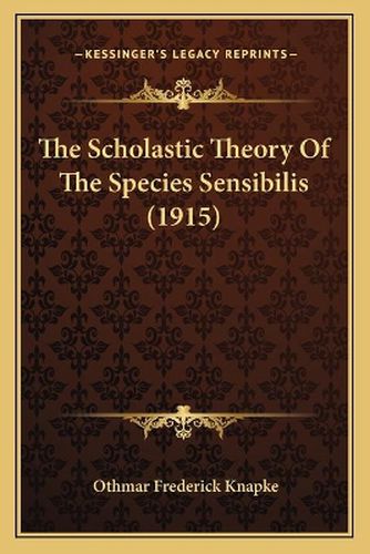 Cover image for The Scholastic Theory of the Species Sensibilis (1915)