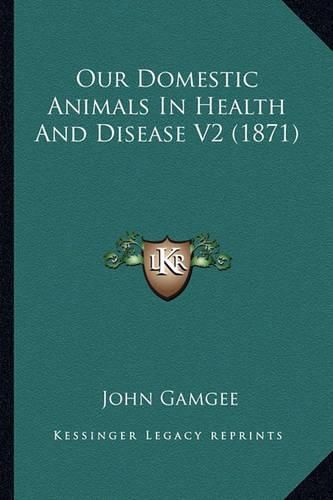 Cover image for Our Domestic Animals in Health and Disease V2 (1871)