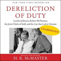 Cover image for Dereliction of Duty: Johnson, McNamara, the Joint Chiefs of Staff, and the Lies That Led to Vietnam