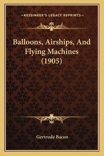 Cover image for Balloons, Airships, and Flying Machines (1905)