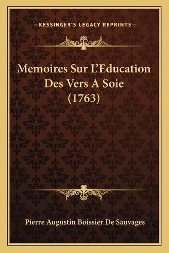 Cover image for Memoires Sur La Acentsacentsa A-Acentsa Acentseducation Des Vers a Soie (1763)