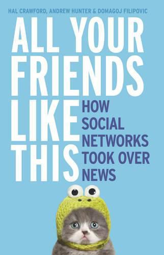 All Your Friends Like This: How Social Networks Took Over News