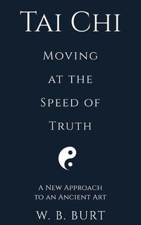 Cover image for Tai Chi: Moving at the Speed of Truth