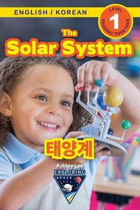 Cover image for The Solar System: Bilingual (English / Korean) (&#50689;&#50612; / &#54620;&#44397;&#50612;) Exploring Space (Engaging Readers, Level 1)