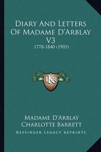 Diary and Letters of Madame D'Arblay V3: 1778-1840 (1905)