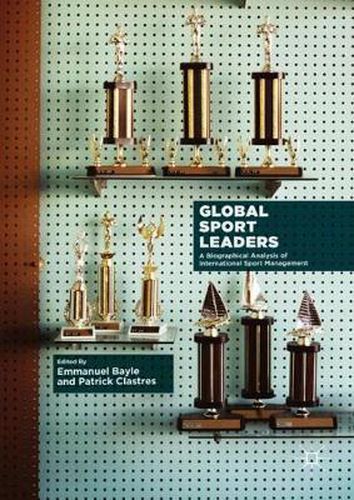 Cover image for Global Sport Leaders: A Biographical Analysis of International Sport Management