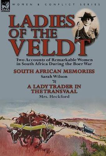 Cover image for Ladies of the Veldt: Two Accounts of Remarkable Women in South Africa During the Boer War-South African Memories by Sarah Wilson & a Lady T