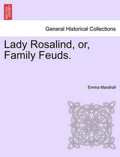 Cover image for Lady Rosalind, Or, Family Feuds.