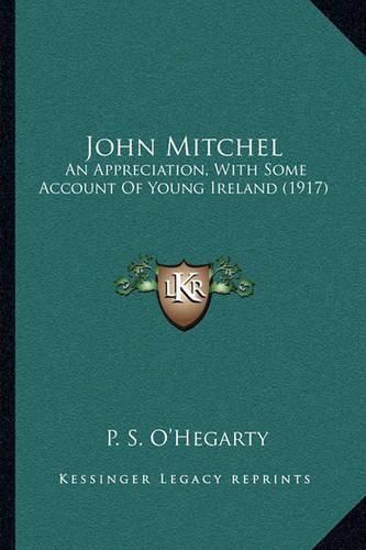 John Mitchel: An Appreciation, with Some Account of Young Ireland (1917)