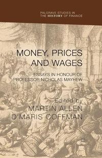 Cover image for Money, Prices and Wages: Essays in Honour of Professor Nicholas Mayhew