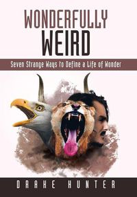 Cover image for Wonderfully Weird: Seven Strange Ways to Define a Life of Wonder