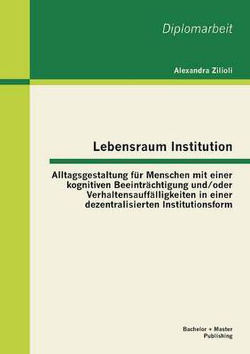 Cover image for Lebensraum Institution: Alltagsgestaltung fur Menschen mit einer kognitiven Beeintrachtigung und/oder Verhaltensauffalligkeiten in einer dezentralisierten Institutionsform