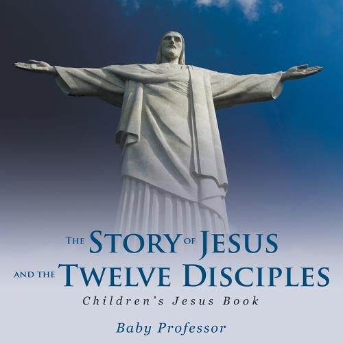 Cover image for The Story of Jesus and the Twelve Disciples Children's Jesus Book