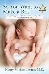 Cover image for So You Want to Make a Bris: Everything You Need to Know About Having a Bris for Your Newborn Son