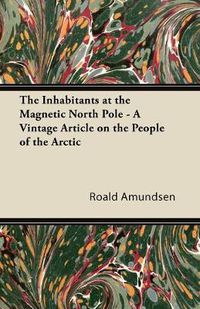 Cover image for The Inhabitants at the Magnetic North Pole - A Vintage Article on the People of the Arctic