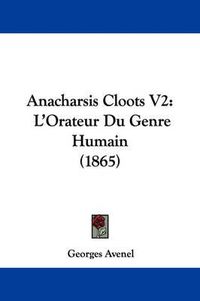 Cover image for Anacharsis Cloots V2: L'Orateur Du Genre Humain (1865)