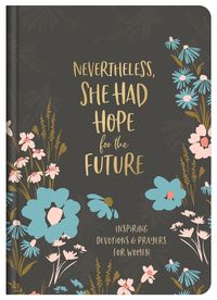 Cover image for Nevertheless, She Had Hope for the Future: Inspiring Devotions and Prayers for Women