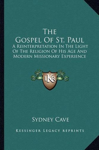 Cover image for The Gospel of St. Paul: A Reinterpretation in the Light of the Religion of His Age and Modern Missionary Experience