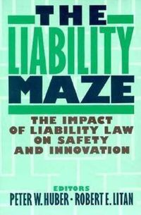Cover image for The Liability Maze: The Impact of Liability Law on Safety and Innovation