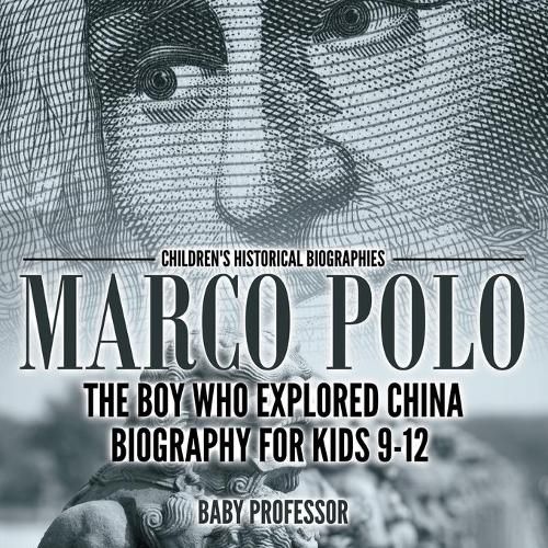 Cover image for Marco Polo: The Boy Who Explored China Biography for Kids 9-12 Children's Historical Biographies