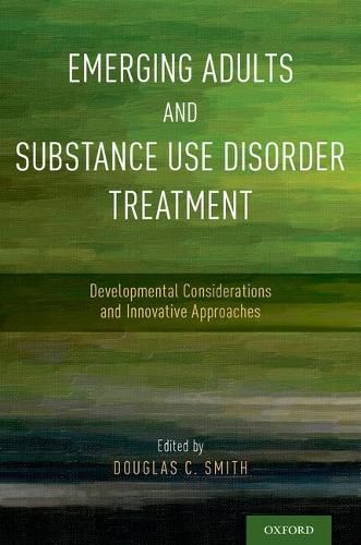 Cover image for Emerging Adults and Substance Use Disorder Treatment: Developmental Considerations and Innovative Approaches