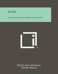 Cover image for Su Lin: The Real Story of a Baby Giant Panda