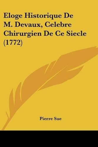 Eloge Historique de M. Devaux, Celebre Chirurgien de Ce Siecle (1772)