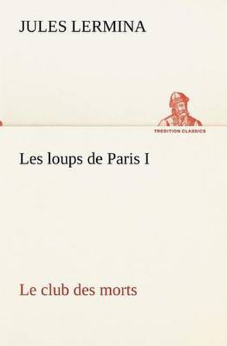 Cover image for Les loups de Paris I. Le club des morts