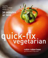 Cover image for Quick-Fix Vegetarian: Healthy Home-Cooked Meals in 30 Minutes or Less