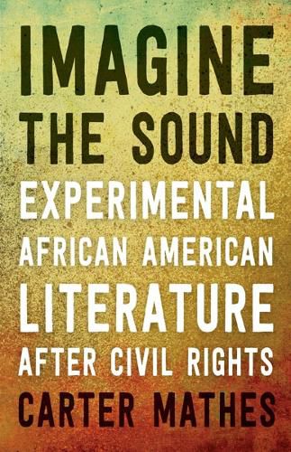 Cover image for Imagine the Sound: Experimental African American Literature after Civil Rights