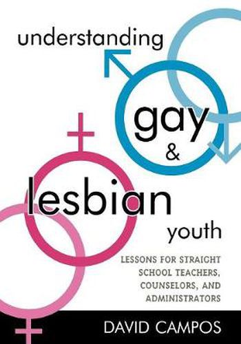 Cover image for Understanding Gay and Lesbian Youth: Lessons for Straight School Teachers, Counselors, and Administrators