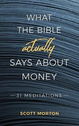 Cover image for What the Bible Actually Says About Money: 31 Meditations