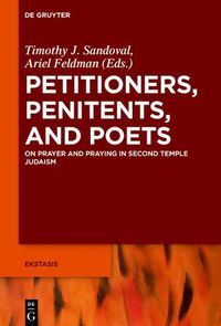 Cover image for Petitioners, Penitents, and Poets: On Prayer and Praying in Second Temple Judaism