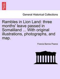 Cover image for Rambles in Lion Land: Three Months' Leave Passed in Somaliland ... with Original Illustrations, Photographs, and Map.