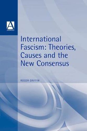 Cover image for International Fascism: Theories, Causes and the New Consensus