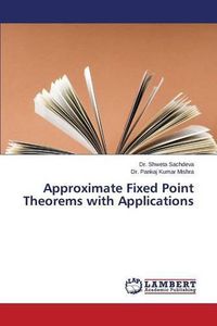 Cover image for Approximate Fixed Point Theorems with Applications