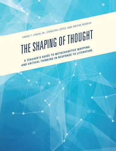 Cover image for The Shaping of Thought: A Teacher's Guide to Metacognitive Mapping and Critical Thinking in Response to Literature