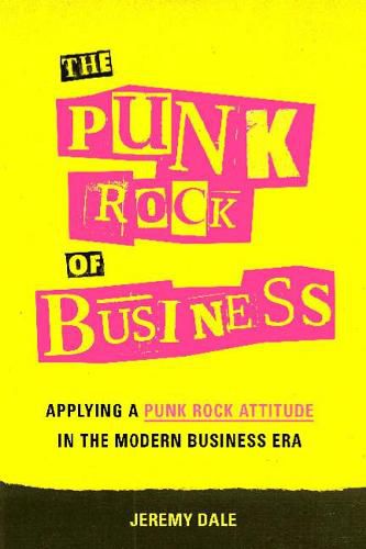 The Punk Rock of Business: Applying a Punk Rock Attitude in the Modern Business Era