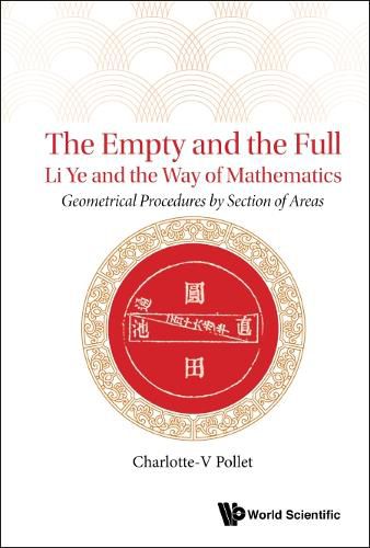 Empty And The Full, The: Li Ye And The Way Of Mathematics - Geometrical Procedures By Section Of Areas