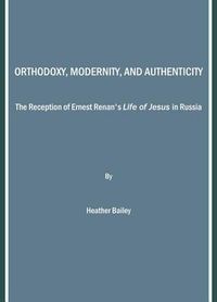 Cover image for Orthodoxy, Modernity, and Authenticity: The Reception of Ernest Renan's  Life of Jesus  in Russia